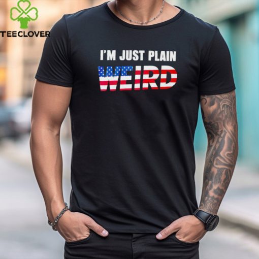 I’m Just Plain Weird USA Flag hoodie, sweater, longsleeve, shirt v-neck, t-shirt