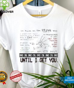 I’m Killing You Space Ctrl Until I Get You Shirt
