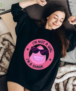 I’m Not A Girl I’m A Shark Shirt