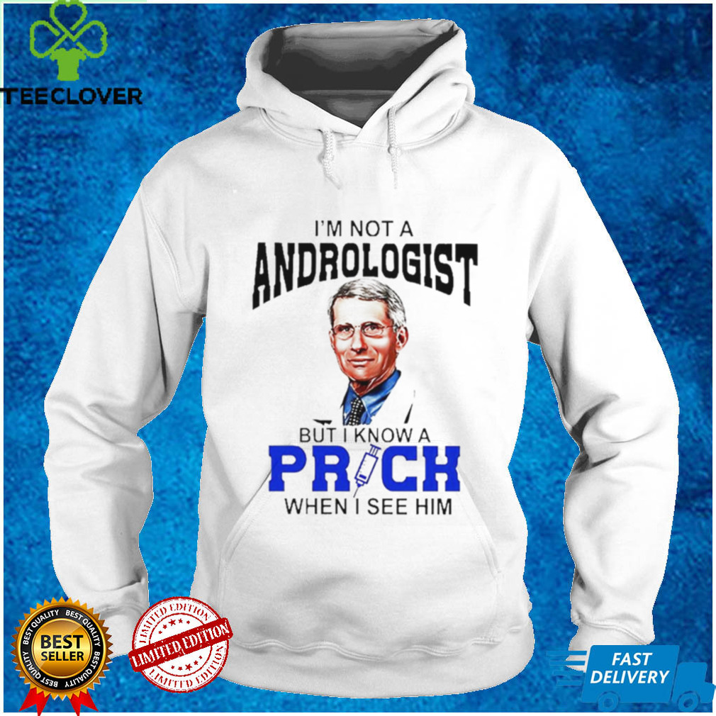 I’m Not A Proctologist But I Know An Asshole When I See Him Fauci T Shirt