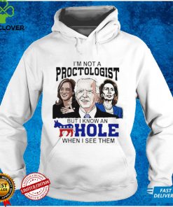 I’m Not A Proctologist But I Know An Asshole When I See Them Biden Harris Pelosi T Shirt