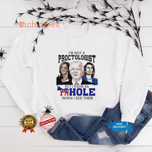 I’m Not A Proctologist But I Know An Asshole When I See Them Biden Harris Pelosi T Shirt