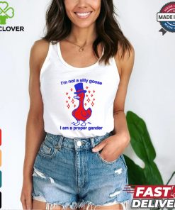 I’m Not A Silly Goose I Am A Proper Gander Shirt