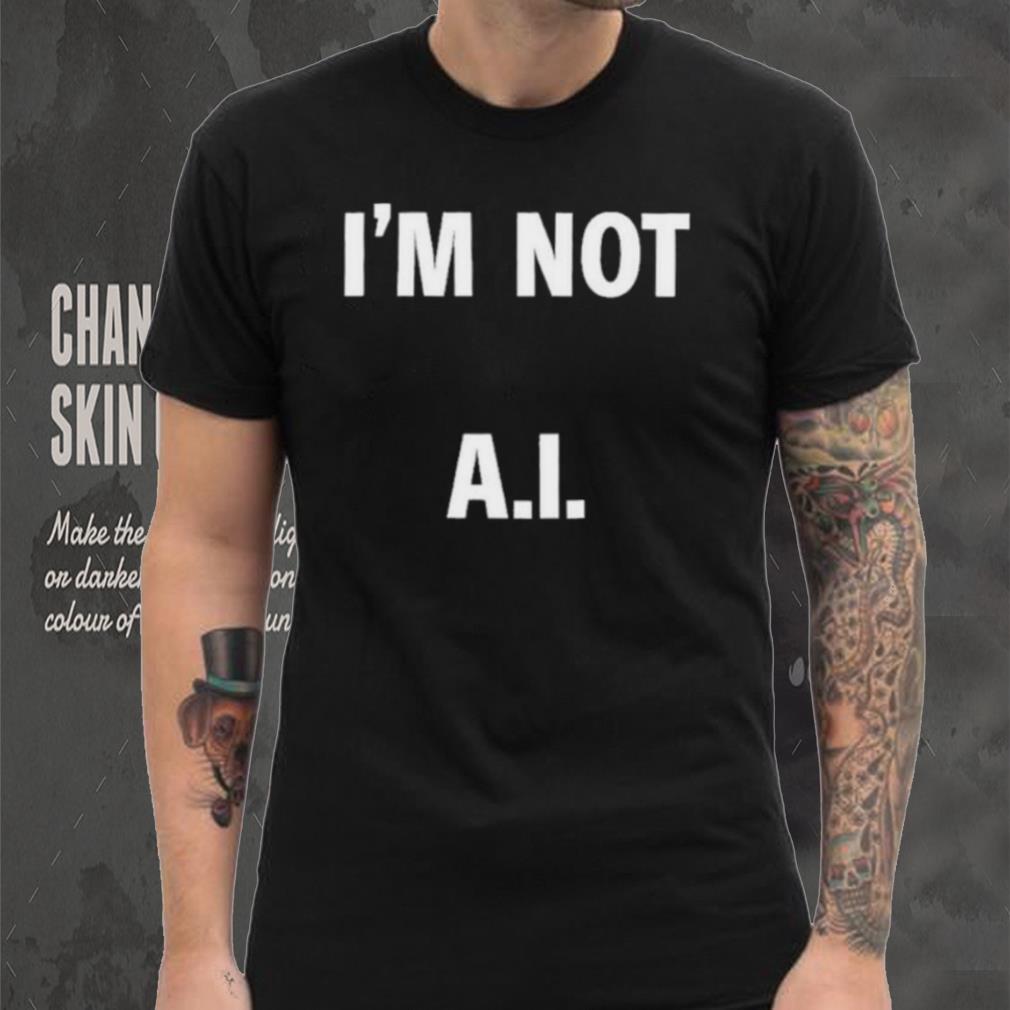 I’m Not A.I Long Sleeve T Shirt I’m Not A.I Long Sleeve T Shirt