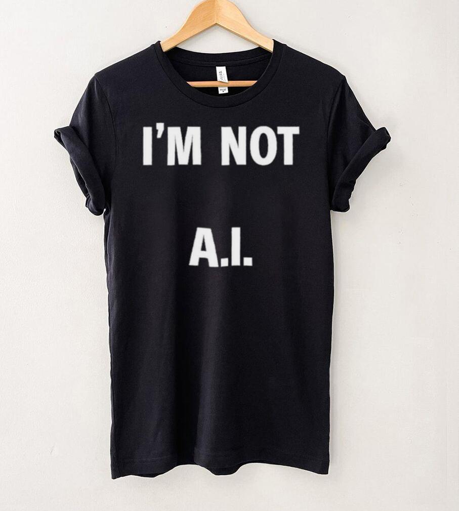 I’m Not A.I Long Sleeve T Shirt I’m Not A.I Long Sleeve T Shirt
