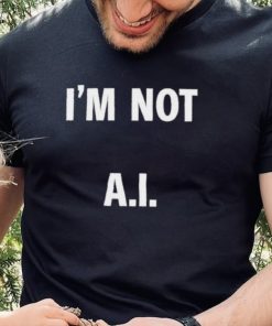 I’m Not A.I Long Sleeve T Shirt 5 I’m Not A.I Long Sleeve T Shirt