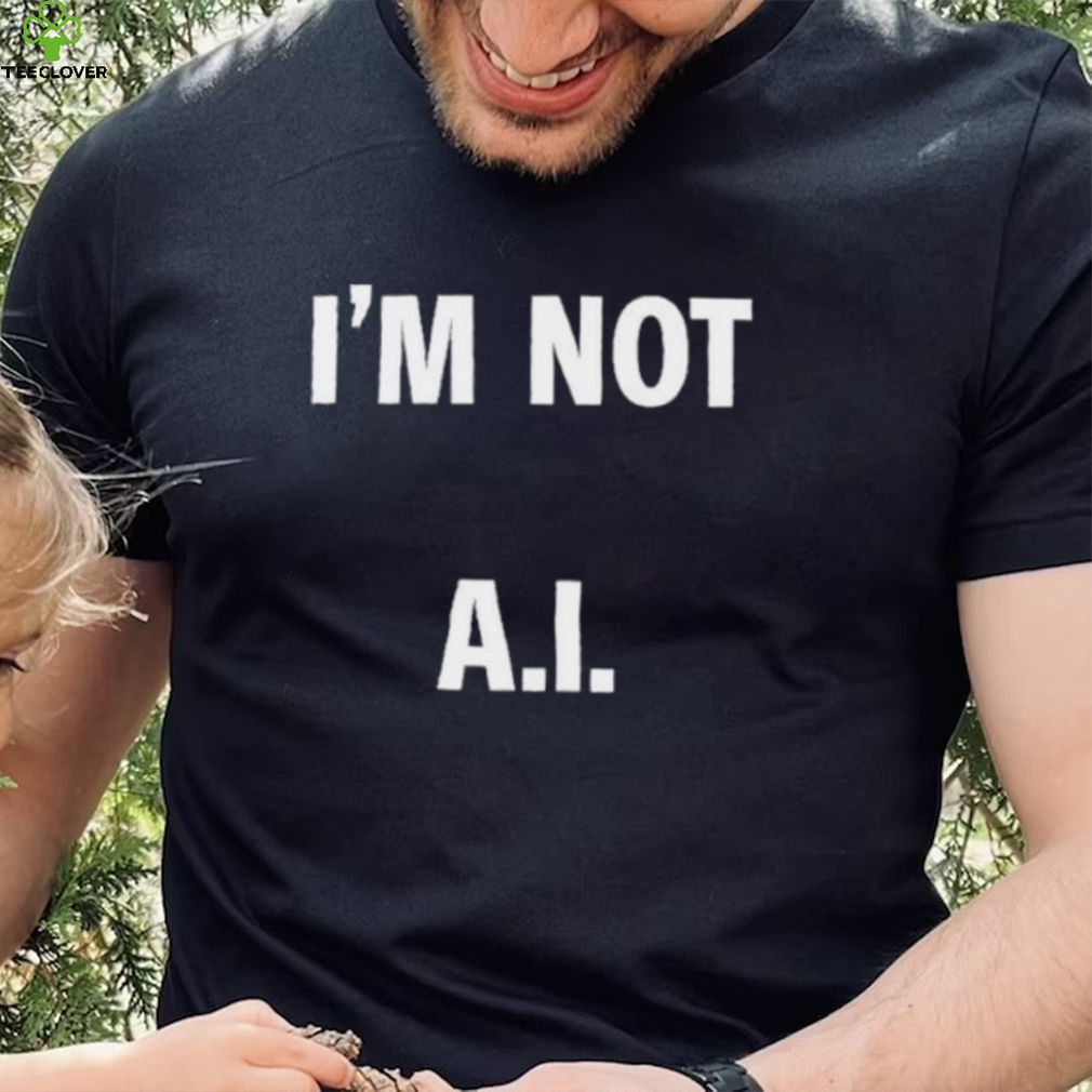 I’m Not A.I Long Sleeve T Shirt I’m Not A.I Long Sleeve T Shirt