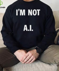 I’m Not A.I Long Sleeve T Shirt 7 I’m Not A.I Long Sleeve T Shirt