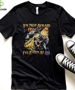 I'm Not Afraid To Go To Hell I've Eaten At Arby's t shirt