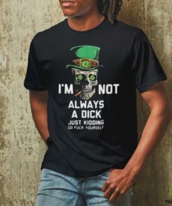 Im Not Always A Dick Just Kidding T Shirt