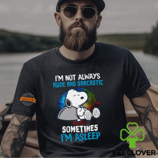 I’m Not Always Rude And Sarcastic…Sometimes I’m Asleep Shirt