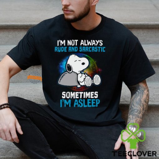 I’m Not Always Rude And Sarcastic…Sometimes I’m Asleep Shirt