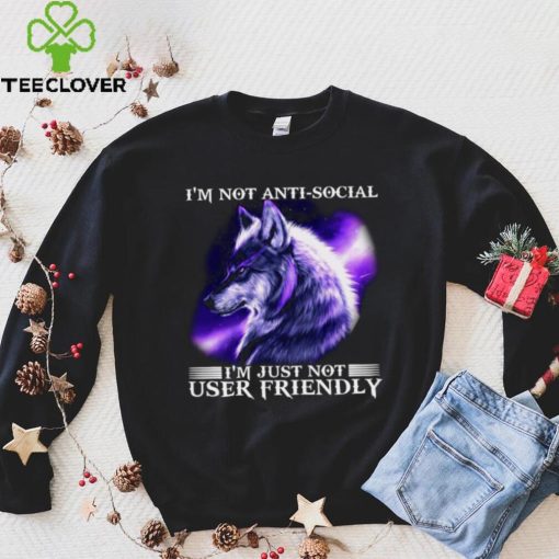 I’m Not Antisocial I’m Just Not User Friendly Wolf Shirt