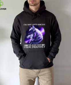 I’m Not Antisocial I’m Just Not User Friendly Wolf Shirt