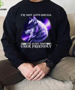 I’m Not Antisocial I’m Just Not User Friendly Wolf Shirt