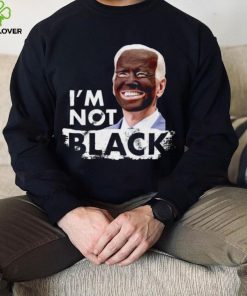 I’m Not Black Biden hoodie, sweater, longsleeve, shirt v-neck, t-shirt