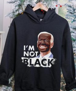 I’m Not Black Biden hoodie, sweater, longsleeve, shirt v-neck, t-shirt