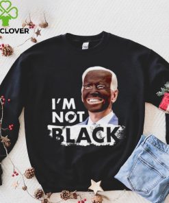 I’m Not Black Biden hoodie, sweater, longsleeve, shirt v-neck, t-shirt