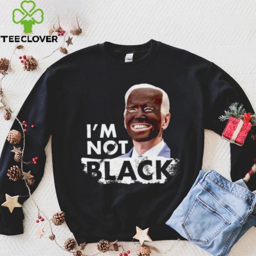 I’m Not Black Biden hoodie, sweater, longsleeve, shirt v-neck, t-shirt