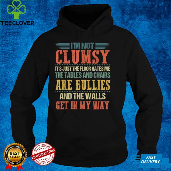 I’m Not Clumsy Funny Sayings Sarcastic Men Women Boys Girls T Shirt