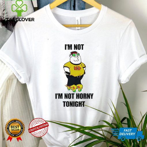 I’m Not Horny Tonight T Shirt