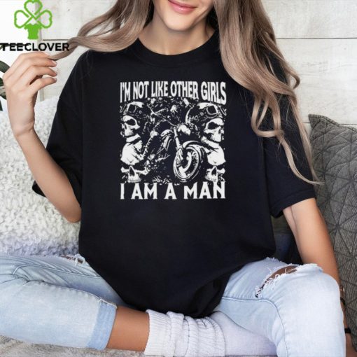 I’m Not Like Other Girls I Am A Man Shirt