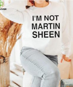 I’m Not Martin Sheen Shirt