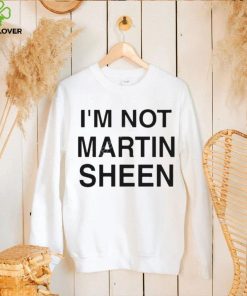 I’m Not Martin Sheen Shirt