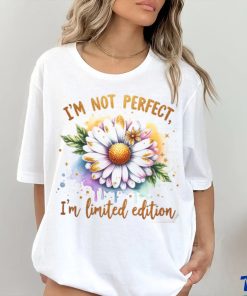 I'm Not Perfect I'm Limited Edition shirt