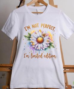 I'm Not Perfect I'm Limited Edition shirt