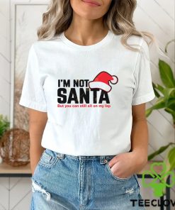 Im Not Santa But You Can Sit On My Lap Shirt