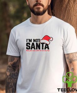 Im Not Santa But You Can Sit On My Lap Shirt 2 Im Not Santa But You Can Sit On My Lap Shirt