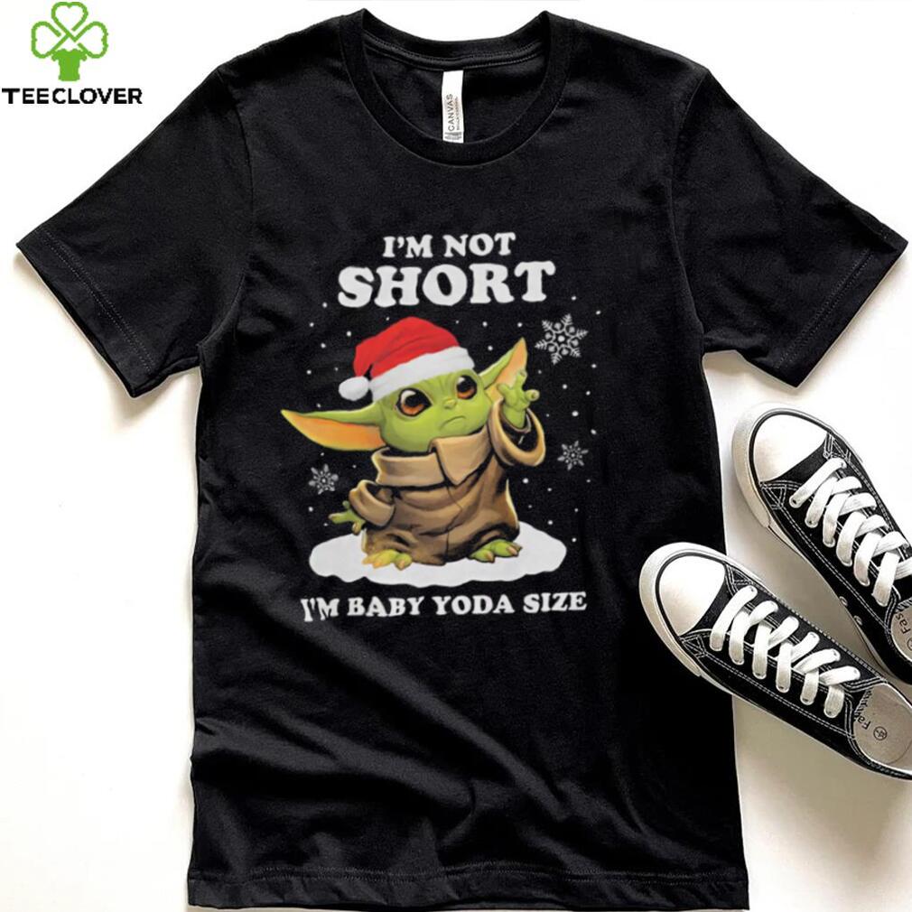 I’m Not Short Baby Yoda Christmas T shirt I’m Baby Yoda Size
