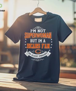 I’m Not Superwoman But I’m A Chicago Bears Fan So Close Enough 2023 Shirt