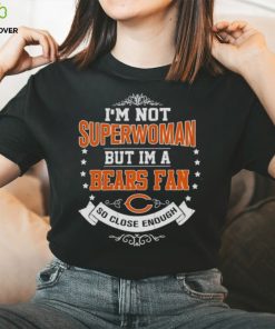 I’m Not Superwoman But I’m A Chicago Bears Fan So Close Enough 2023 Shirt