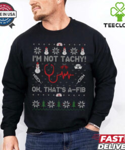 I’m Not Tachy Ok That’s A Fib Funny Nurse Christmas T Shirt