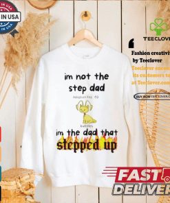 Im Not The Stepdad Im The Dad That Stepped Up Neopets Adoption T shirt 1 Im Not The Stepdad Im The Dad That Stepped Up Neopets Adoption T shirt