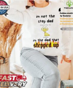 Im Not The Stepdad Im The Dad That Stepped Up Neopets Adoption T shirt 2 Im Not The Stepdad Im The Dad That Stepped Up Neopets Adoption T shirt