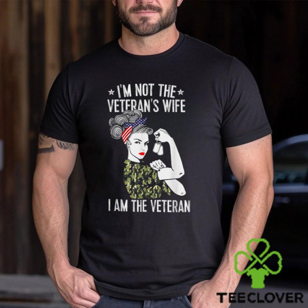 I'm Not The Veteran's Wife I'm The Veteran Day Patriotic T Shirt I'm Not The Veteran's Wife I'm The Veteran Day Patriotic T Shirt