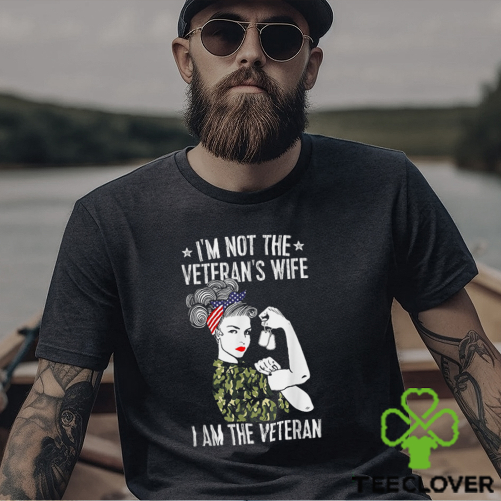 I'm Not The Veteran's Wife I'm The Veteran Day Patriotic T Shirt I'm Not The Veteran's Wife I'm The Veteran Day Patriotic T Shirt
