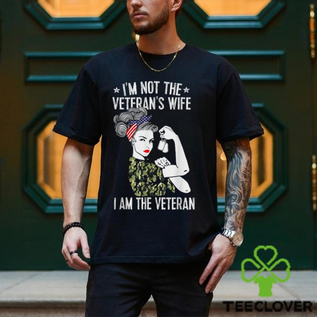 I'm Not The Veteran's Wife I'm The Veteran Day Patriotic T Shirt I'm Not The Veteran's Wife I'm The Veteran Day Patriotic T Shirt