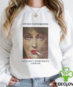 I’m Not Uninterested I Just Don’t Know What’s Going On Shirt