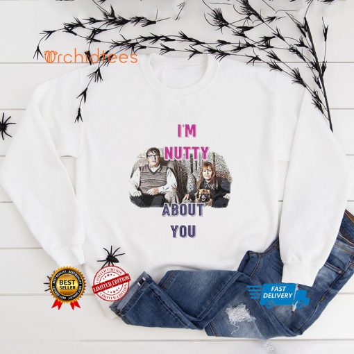 Im Nutty About You Shirt tee