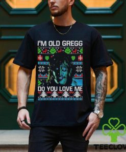 I’m Old Gregg Do You Love Me Ugly Christmas Shirt