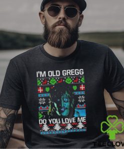 I’m Old Gregg Do You Love Me Ugly Christmas Shirt
