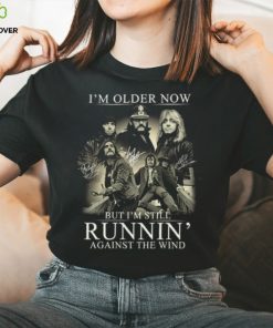 I'm Older Now But I'm Still Runnin' Against The Wind Shirt 2 I'm Older Now But I'm Still Runnin' Against The Wind Shirt
