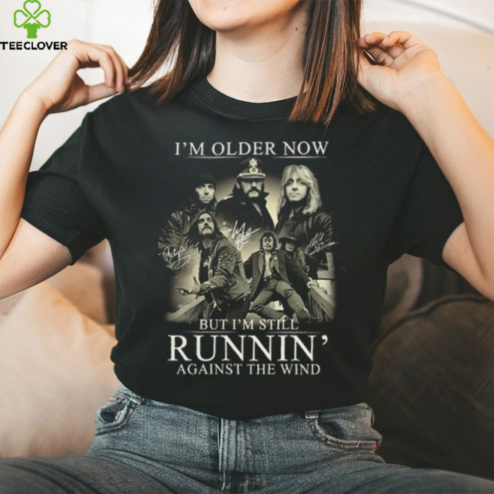 I’m Older Now But I’m Still Runnin’ Against The Wind Shirt I’m Older Now But I’m Still Runnin’ Against The Wind Shirt