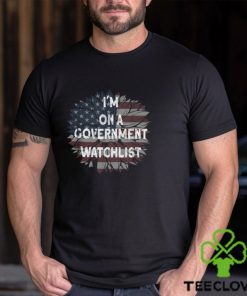 I’m On A Government Watchlist American Flag T shirt