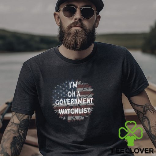 I’m On A Government Watchlist American Flag T hoodie, sweater, longsleeve, shirt v-neck, t-shirt