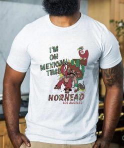 I’m On Mexican Time Horhead Los Angeles Shirt